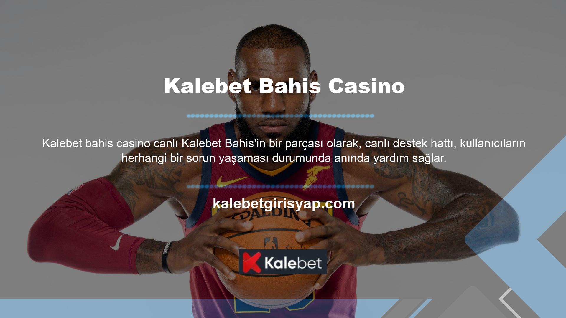 Canlı destek hattımız Kalebet Bahis Casino hizmetlerini 7/24 sunmaktadır